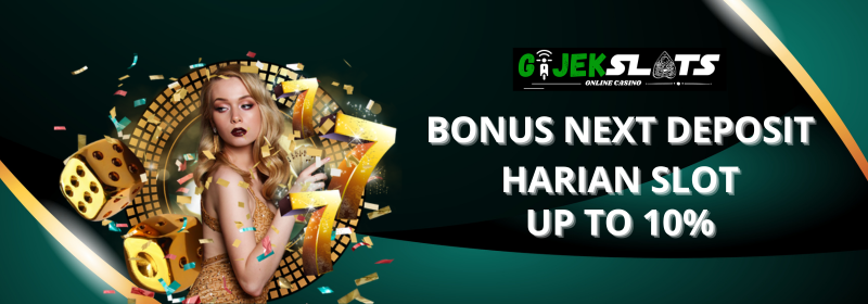 BONUS NEXT DEPOSIT HARIAN SLOT UP TO 10%